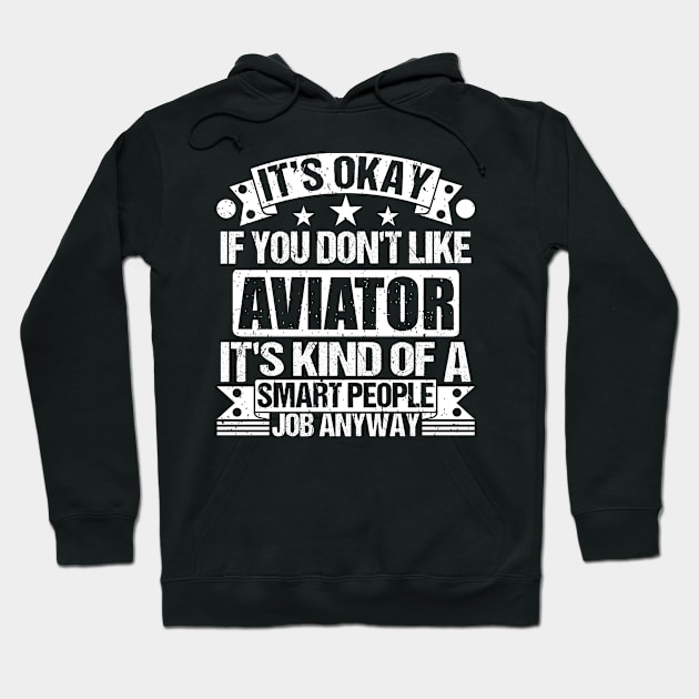 Aviator lover It's Okay If You Don't Like Aviator It's Kind Of A Smart People job Anyway Hoodie by Benzii-shop 